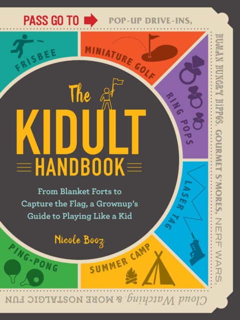 The Kidult Handbook : From Blanket Forts to Capture the Flag, a Grownup's Guide to Playing Like a Kid, Paperback / softback Book