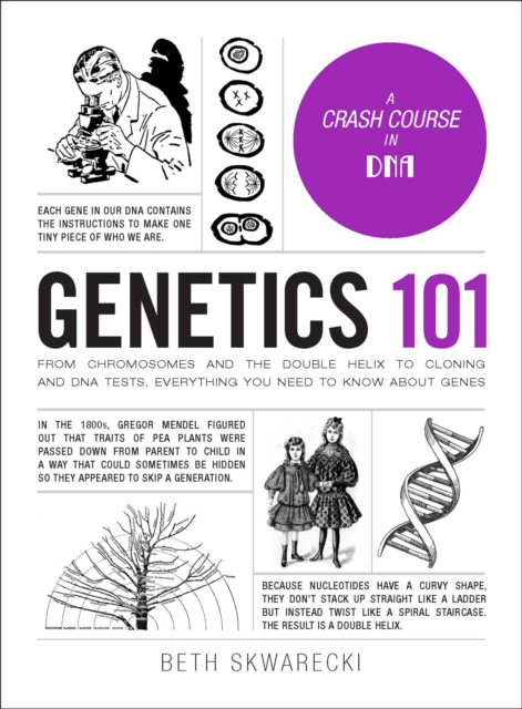Genetics 101 : From Chromosomes and the Double Helix to Cloning and DNA Tests, Everything You Need to Know about Genes, Hardback Book