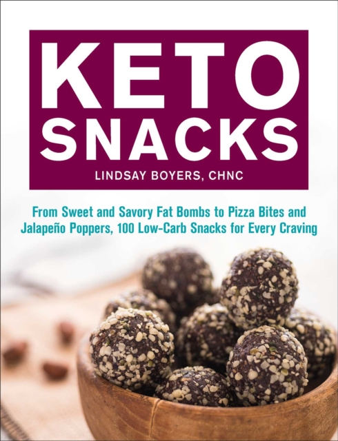 Keto Snacks : From Sweet and Savory Fat Bombs to Pizza Bites and Jalapeno Poppers, 100 Low-Carb Snacks for Every Craving, Paperback / softback Book
