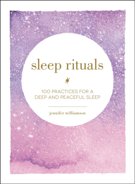 Sleep Rituals : 100 Practices for a Deep and Peaceful Sleep, EPUB eBook