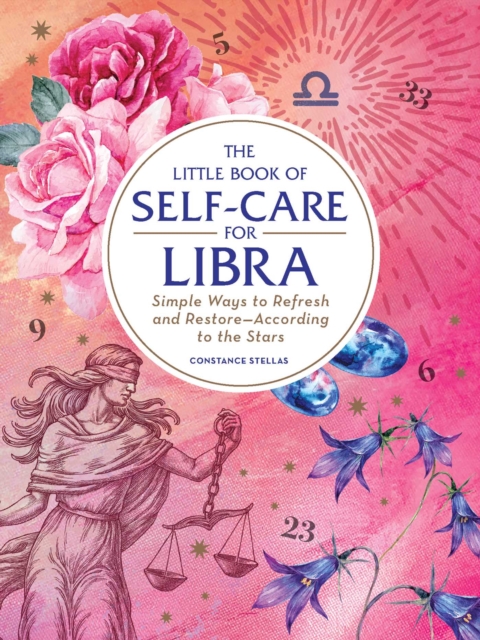 The Little Book of Self-Care for Libra : Simple Ways to Refresh and Restore—According to the Stars, Hardback Book