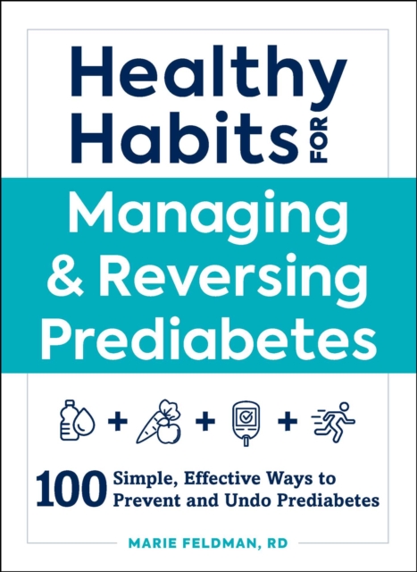 Healthy Habits for Managing & Reversing Prediabetes : 100 Simple, Effective Ways to Prevent and Undo Prediabetes, EPUB eBook