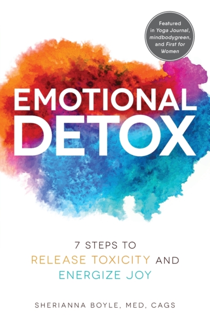 Emotional Detox : 7 Steps to Release Toxicity and Energize Joy, Paperback / softback Book