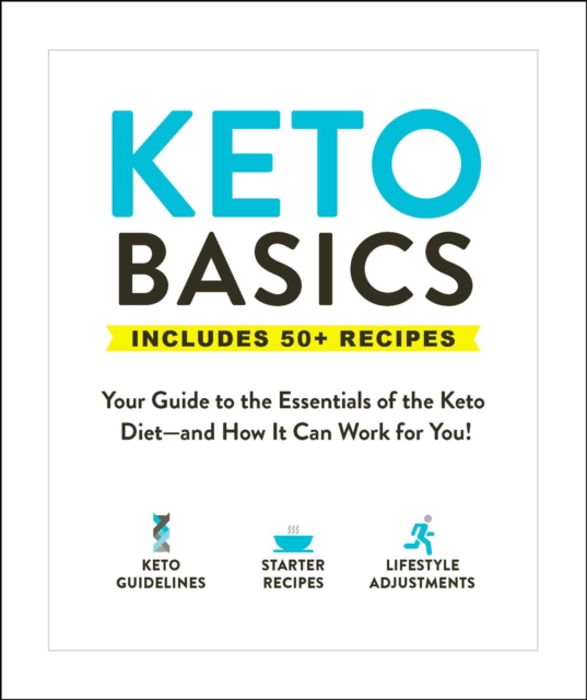 Keto Basics : Your Guide to the Essentials of the Keto Diet-and How It Can Work for You!, EPUB eBook