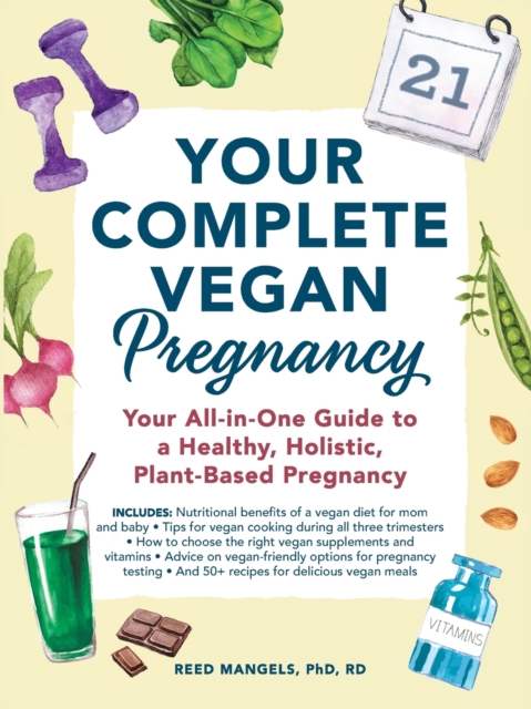 Your Complete Vegan Pregnancy : Your All-in-One Guide to a Healthy, Holistic, Plant-Based Pregnancy, Paperback / softback Book