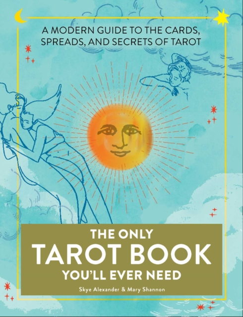 The Only Tarot Book You'll Ever Need : A Modern Guide to the Cards, Spreads, and Secrets of Tarot, Paperback / softback Book