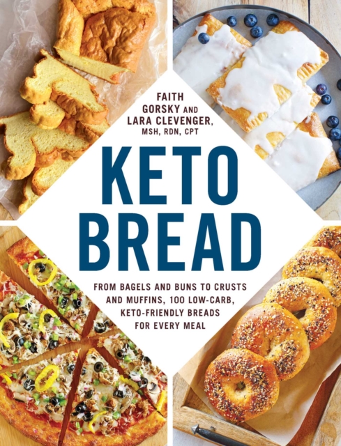 Keto Bread : From Bagels and Buns to Crusts and Muffins, 100 Low-Carb, Keto-Friendly Breads for Every Meal, EPUB eBook