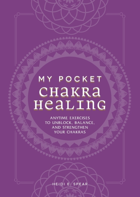 My Pocket Chakra Healing : Anytime Exercises to Unblock, Balance, and Strengthen Your Chakras, Paperback / softback Book
