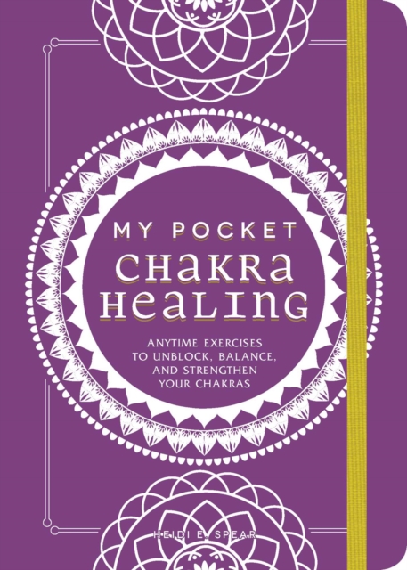My Pocket Chakra Healing : Anytime Exercises to Unblock, Balance, and Strengthen Your Chakras, EPUB eBook