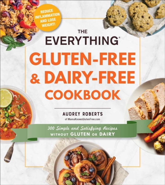 The Everything Gluten-Free & Dairy-Free Cookbook : 300 Simple and Satisfying Recipes without Gluten or Dairy, Paperback / softback Book