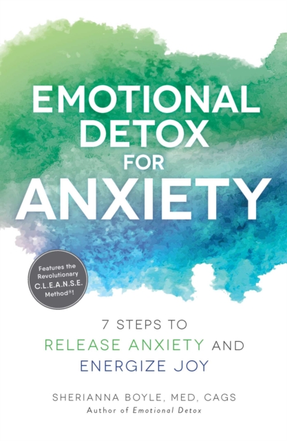 Emotional Detox for Anxiety : 7 Steps to Release Anxiety and Energize Joy, Paperback / softback Book
