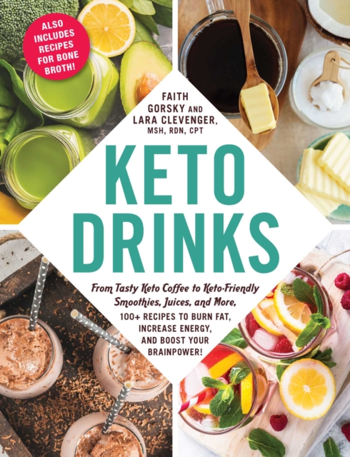 Keto Drinks : From Tasty Keto Coffee to Keto-Friendly Smoothies, Juices, and More, 100+ Recipes to Burn Fat, Increase Energy, and Boost Your Brainpower!, Paperback / softback Book