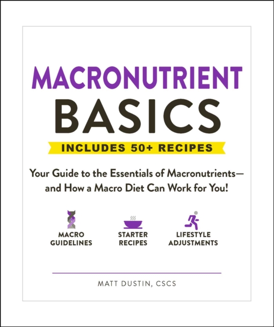 Macronutrient Basics : Your Guide to the Essentials of Macronutrients-and How a Macro Diet Can Work for You!, EPUB eBook
