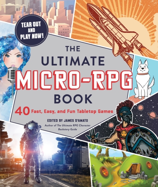 The Ultimate Micro-RPG Book : 40 Fast, Easy, and Fun Tabletop Games, Paperback / softback Book