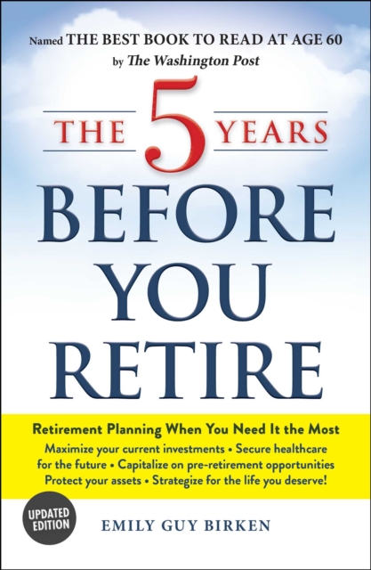 The 5 Years Before You Retire, Updated Edition : Retirement Planning When You Need It the Most, EPUB eBook