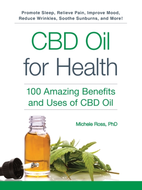 CBD Oil for Health : 100 Amazing Benefits and Uses of CBD Oil, Paperback / softback Book