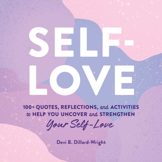 Self-Love : 100+ Quotes, Reflections, and Activities to Help You Uncover and Strengthen Your Self-Love, Hardback Book
