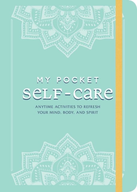 My Pocket Self-Care : Anytime Activities to Refresh Your Mind, Body, and Spirit, EPUB eBook