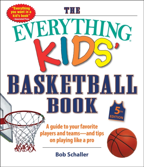 The Everything Kids' Basketball Book, 5th Edition : A Guide to Your Favorite Players and Teams-and Tips on Playing Like a Pro, EPUB eBook