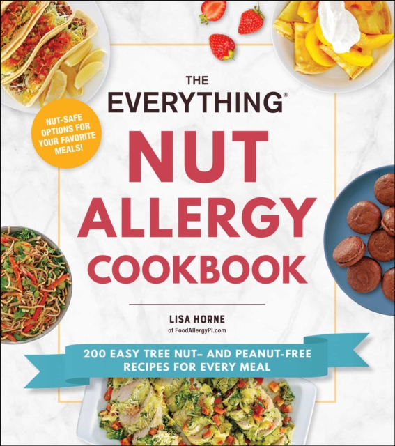 The Everything Nut Allergy Cookbook : 200 Easy Tree Nut- and Peanut-Free Recipes for Every Meal, EPUB eBook