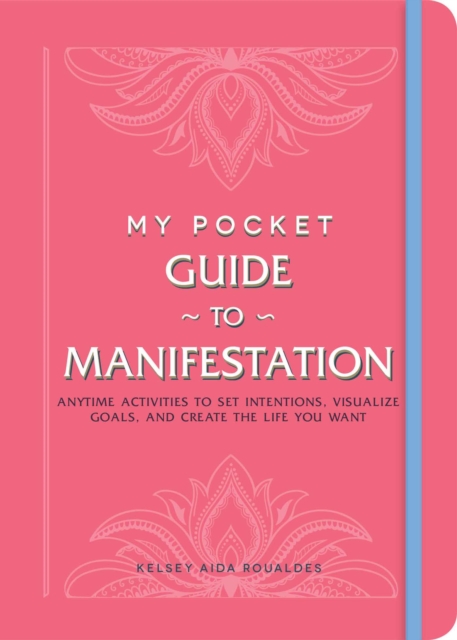 My Pocket Guide to Manifestation : Anytime Activities to Set Intentions, Visualize Goals, and Create the Life You Want, Paperback / softback Book