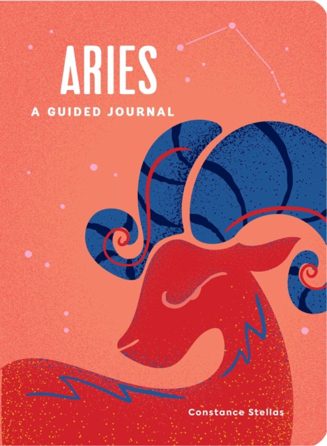 Aries: A Guided Journal : A Celestial Guide to Recording Your Cosmic Aries Journey, Hardback Book