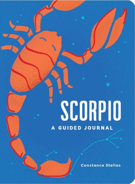 Scorpio: A Guided Journal : A Celestial Guide to Recording Your Cosmic Scorpio Journey, Hardback Book