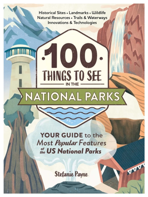 100 Things to See in the National Parks : Your Guide to the Most Popular Features of the US National Parks, Hardback Book