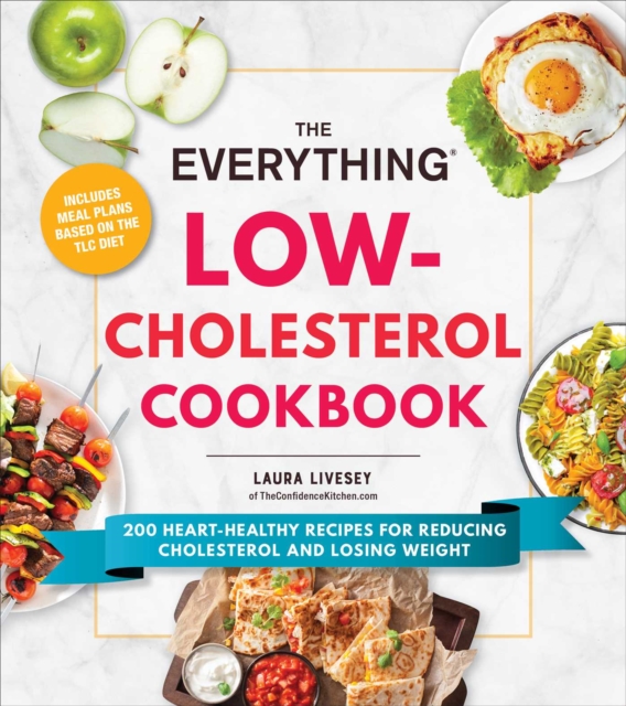The Everything Low-Cholesterol Cookbook : 200 Heart-Healthy Recipes for Reducing Cholesterol and Losing Weight, Paperback / softback Book