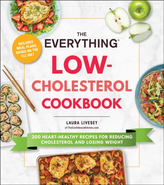 The Everything Low-Cholesterol Cookbook : 200 Heart-Healthy Recipes for Reducing Cholesterol and Losing Weight, EPUB eBook