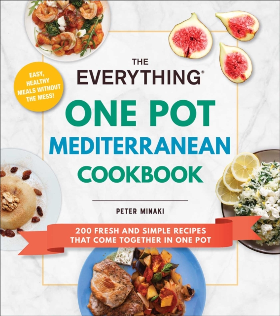 The Everything One Pot Mediterranean Cookbook : 200 Fresh and Simple Recipes That Come Together in One Pot, Paperback / softback Book