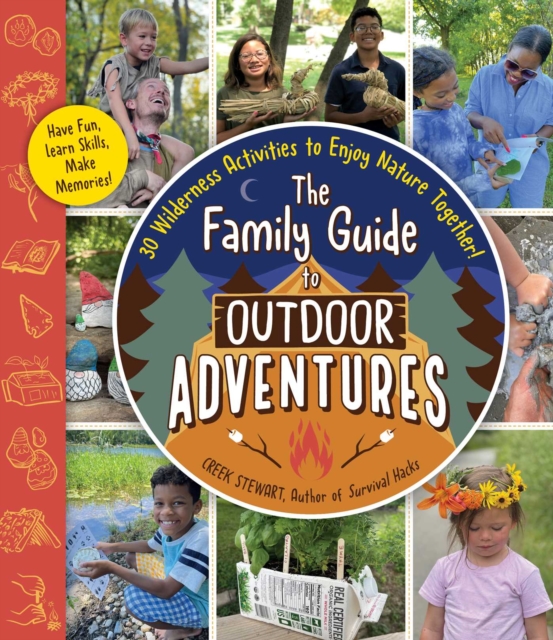 The Family Guide to Outdoor Adventures : 30 Wilderness Activities to Enjoy Nature Together!, EPUB eBook