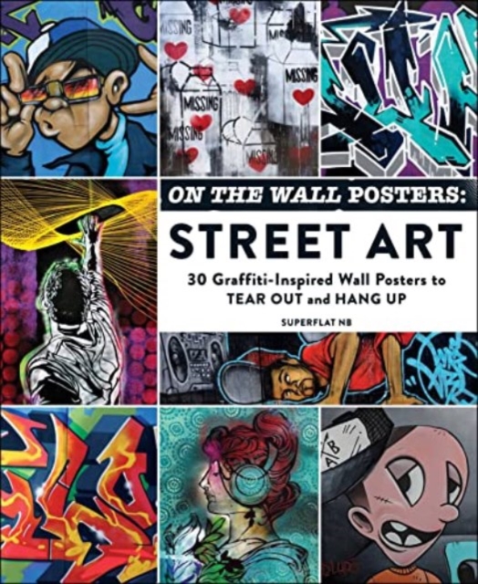 On the Wall Posters: Street Art : 30 Graffiti-Inspired Wall Posters to Tear Out and Hang Up, Paperback / softback Book