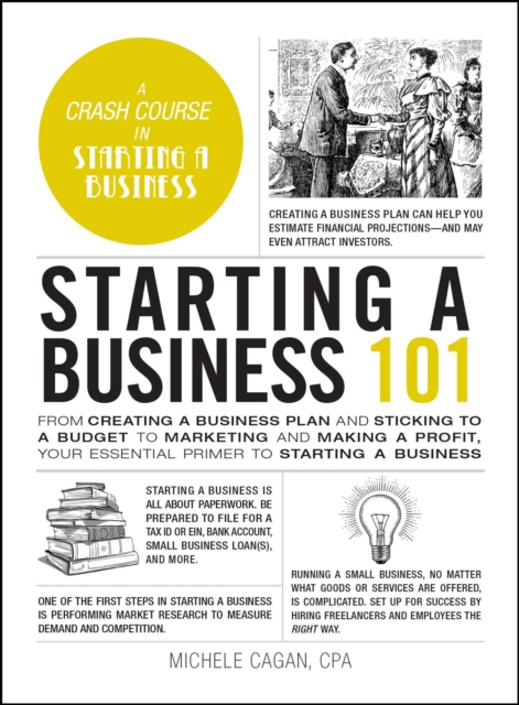 Starting a Business 101 : From Creating a Business Plan and Sticking to a Budget to Marketing and Making a Profit, Your Essential Primer to Starting a Business, EPUB eBook