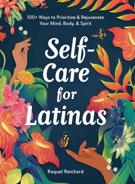 Self-Care for Latinas : 100+ Ways to Prioritize & Rejuvenate Your Mind, Body, & Spirit, EPUB eBook