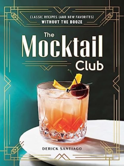 The Mocktail Club : Classic Recipes (and New Favorites) Without the Booze, Hardback Book