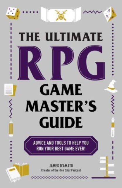 The Ultimate RPG Game Master's Guide : Advice and Tools to Help You Run Your Best Game Ever!, Paperback / softback Book
