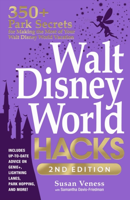 Walt Disney World Hacks, 2nd Edition : 350+ Park Secrets for Making the Most of Your Walt Disney World Vacation, EPUB eBook