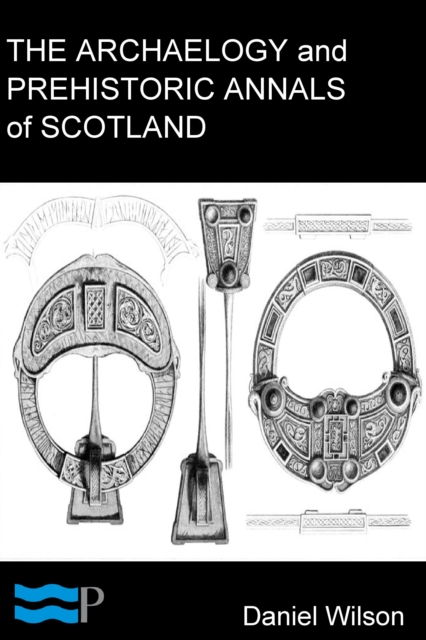 The Archaeology and Prehistoric Annals of Scotland, EPUB eBook