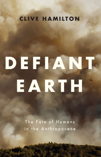 Defiant Earth : The Fate of Humans in the Anthropocene, Paperback / softback Book