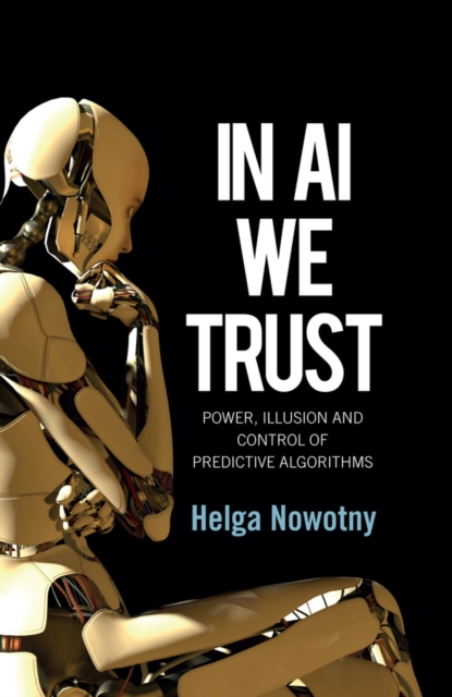 In AI We Trust : Power, Illusion and Control of Predictive Algorithms, EPUB eBook