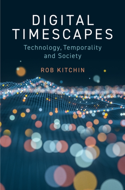 Digital Timescapes : Technology, Temporality and Society, EPUB eBook