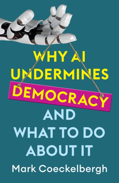 Why AI Undermines Democracy and What To Do About It, Paperback / softback Book