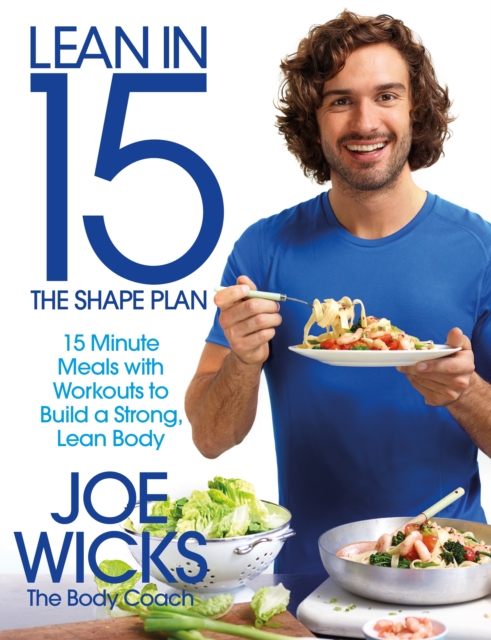 Lean in 15 - The Shape Plan : 15 Minute Meals With Workouts to Build a Strong, Lean Body, Paperback / softback Book