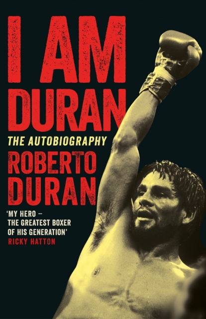 I Am Duran : The Autobiography of Roberto Duran, Hardback Book