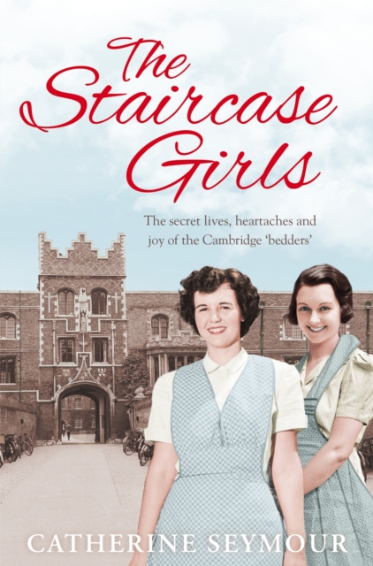 The Staircase Girls : The secret lives, heartaches and joy of the Cambridge 'bedders', Paperback / softback Book