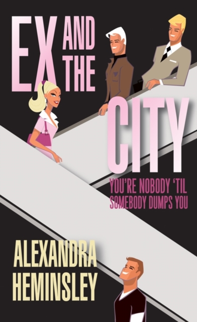 Ex and the City : You're Nobody 'Til Somebody Dumps You, EPUB eBook