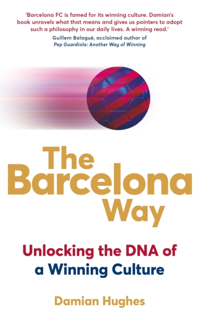 The Barcelona Way : How to Create a High-performance Culture, Paperback / softback Book