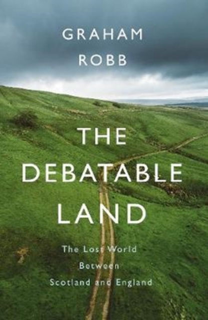 The Debatable Land : The Lost World Between Scotland and England, Paperback Book