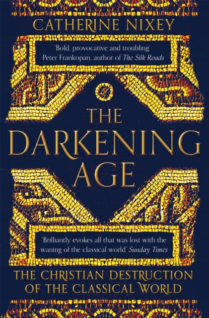 The Darkening Age : The Christian Destruction of the Classical World, Paperback / softback Book
